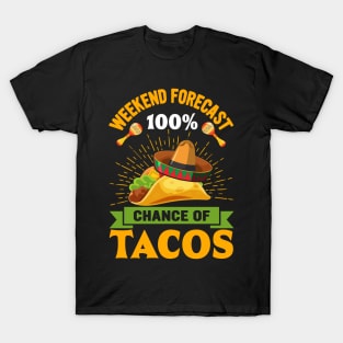 Weekend Forecast 100% Chance Of Tacos funny Mexican T-Shirt